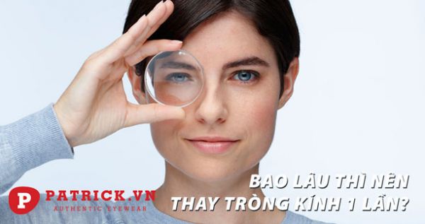 bao lâu thay tròng kính 1 lần